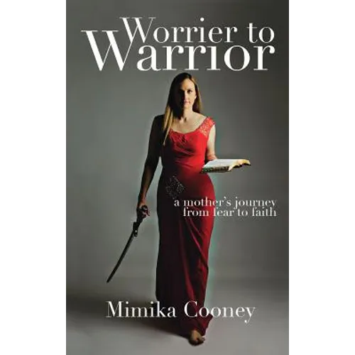Worrier to Warrior: A Mother's Journey from Fear to Faith - Hardcover