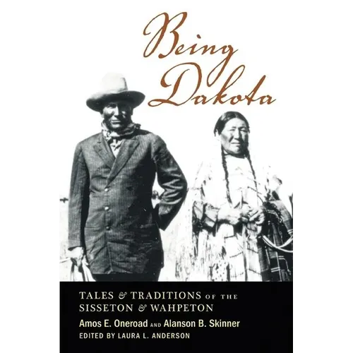 Being Dakota: Tales and Traditions of the Sisseton and Wahpeton - Paperback