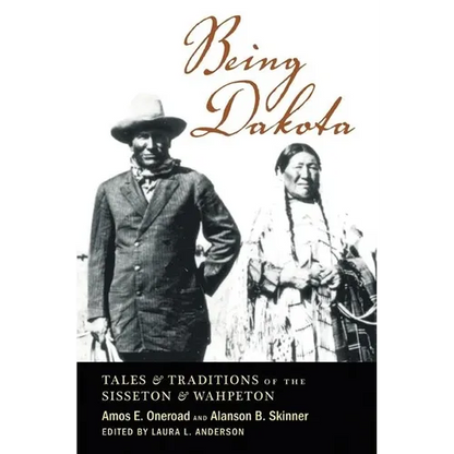 Being Dakota: Tales and Traditions of the Sisseton and Wahpeton - Paperback