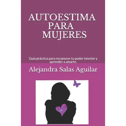 Autoestima Para Mujeres.: Guía práctica para reconocer tu poder interior y aprender a amarte. - Paperback