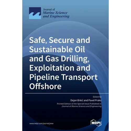 Safe, Secure and Sustainable Oil and Gas Drilling, Exploitation and Pipeline Transport Offshore - Hardcover