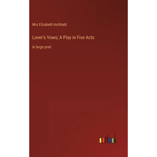 Lover's Vows; A Play in Five Acts: in large print - Hardcover