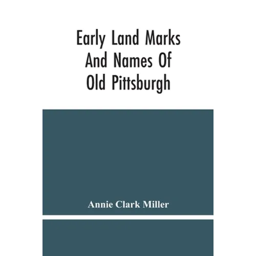 Early Land Marks And Names Of Old Pittsburgh - Paperback