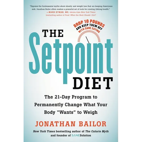 The Setpoint Diet: The 21-Day Program to Permanently Change What Your Body "Wants" to Weigh - Paperback