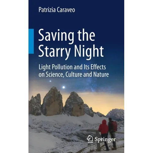 Saving the Starry Night: Light Pollution and Its Effects on Science, Culture and Nature - Paperback
