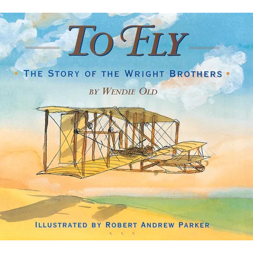 To Fly: The Story of the Wright Brothers - Hardcover