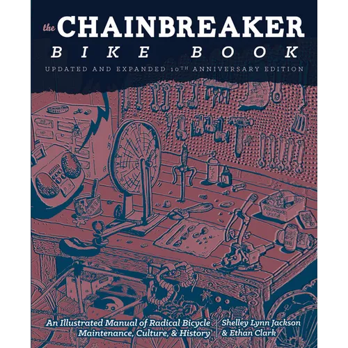 Chainbreaker Bike Book: An Illustrated Manual of Radical Bicycle Maintenance, Culture, & History - Paperback