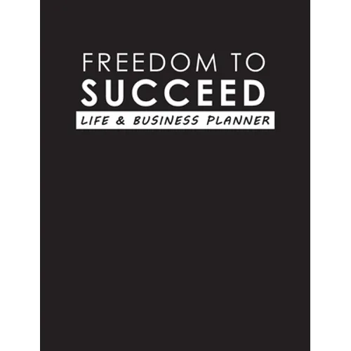 Freedom To Succeed: Life & Business Planner - Hardcover