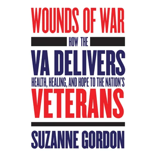 Wounds of War: How the Va Delivers Health, Healing, and Hope to the Nation's Veterans - Paperback