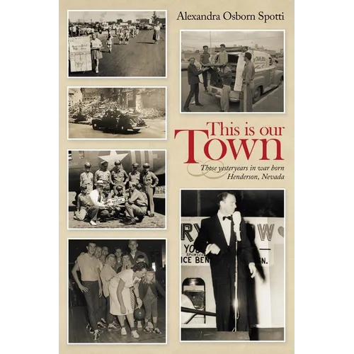 This is our Town: Those yesteryears in war born Henderson, Nevada - Paperback