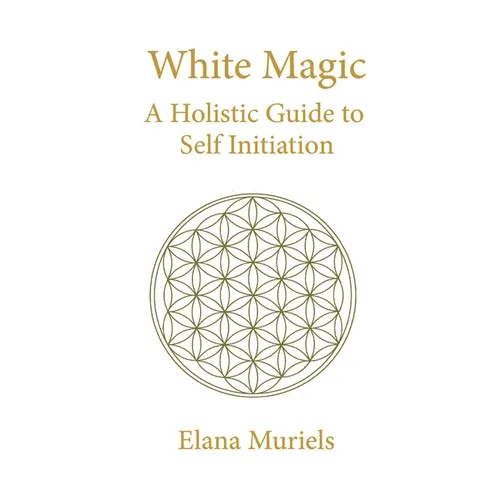 White Magic: A Holistic Guide to Self Initiation - Paperback
