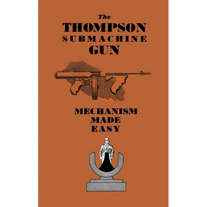 The Thompson Submachine Gun: Mechanism Made Easy - Paperback