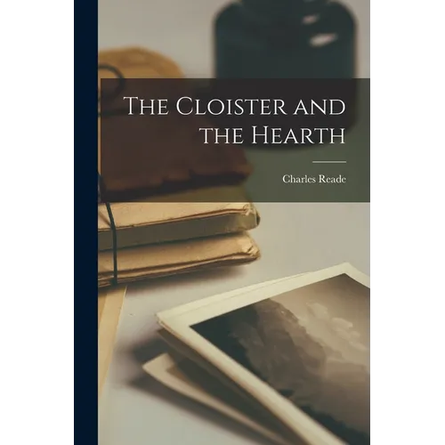 The Cloister and the Hearth - Paperback