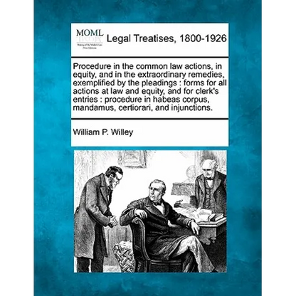 Procedure in the Common Law Actions, in Equity, and in the Extraordinary Remedies, Exemplified by the Pleadings: Forms for All Actions at Law and Equi - Paperback