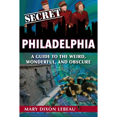Secret Philadelphia: A Guide to the Weird, Wonderful, and Obscure - Paperback