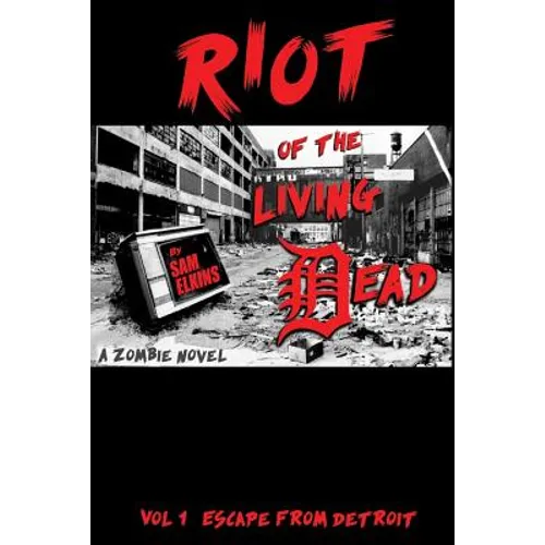 Riot of the Living Dead: Escape From Detroit - Paperback