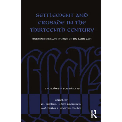 Settlement and Crusade in the Thirteenth Century: Multidisciplinary Studies of the Latin East - Paperback