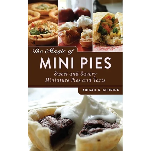 The Magic of Mini Pies: Sweet and Savory Miniature Pies and Tarts - Paperback