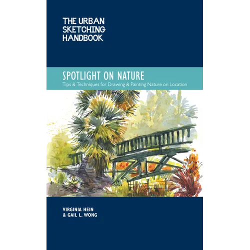 The Urban Sketching Handbook Spotlight on Nature: Tips and Techniques for Drawing and Painting Nature on Location - Paperback