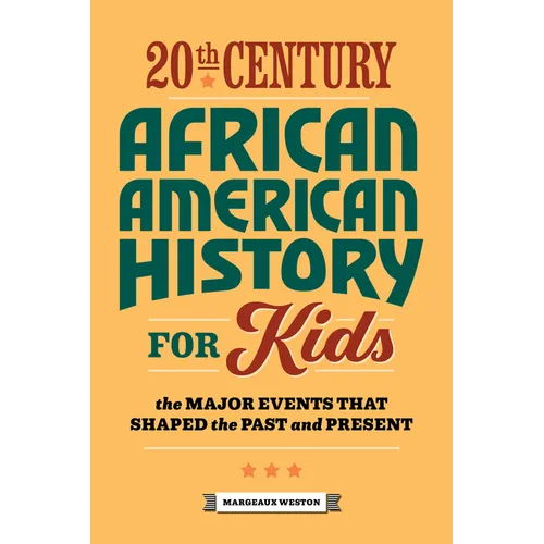 20th Century African American History for Kids: The Major Events That Shaped the Past and Present - Paperback