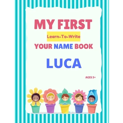 My First Learn-To-Write Your Name Book: Luca - Paperback