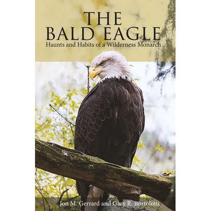 Bald Eagle: Haunts and Habits of a Wilderness Monarch - Paperback