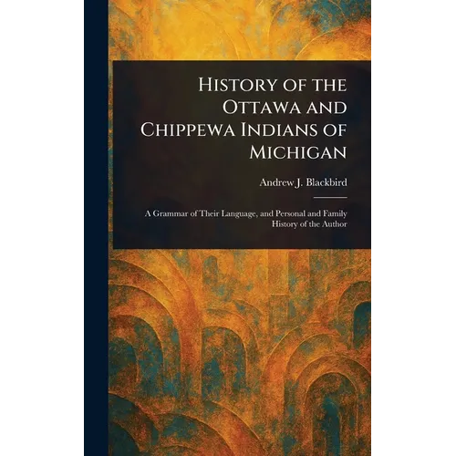 History of the Ottawa and Chippewa Indians of Michigan - Hardcover