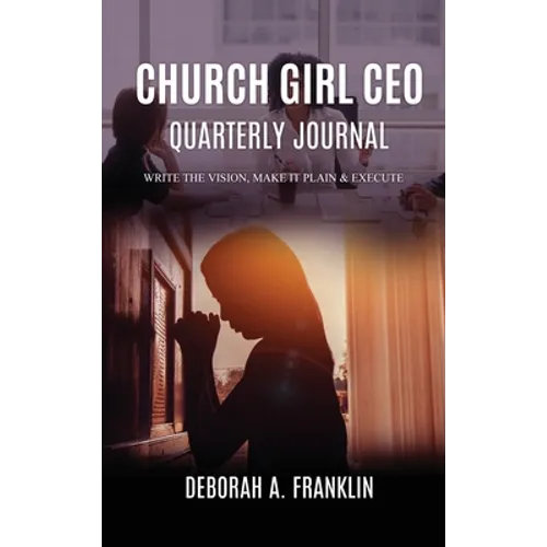 Church Girl CEO Quarterly Journal: Write The Vision, Make It Plain & Execute - Hardcover