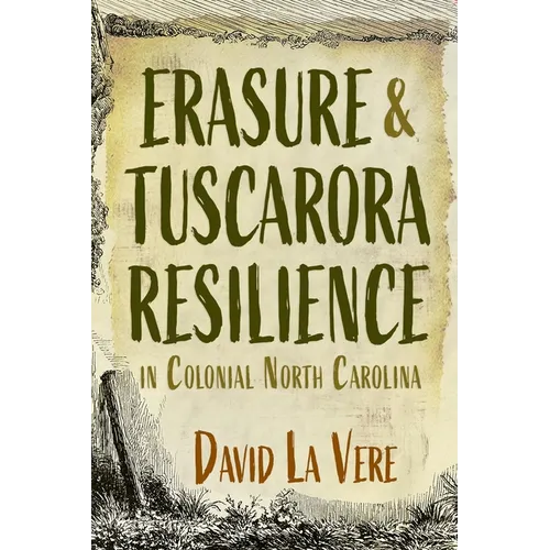 Erasure and Tuscarora Resilience in Colonial North Carolina - Hardcover