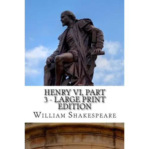 Henry VI, Part 3 - Large Print Edition: The Third Part of King Henry the Sixth: A Play - Paperback