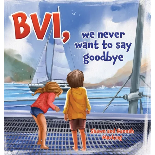 BVI, we never want to say goodbye: A story of our first sailing trip. - Hardcover