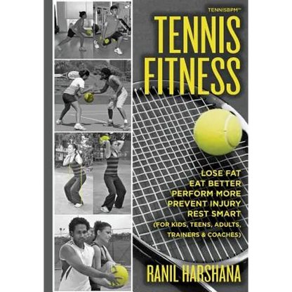 Tennis Fitness: TENNISBPM (Tennis Body Performance Matrix) Lose Fat, Eat Better, Perform More, Prevent Injury, and Rest Smart (for Kids, Teens, Adults - Paperback