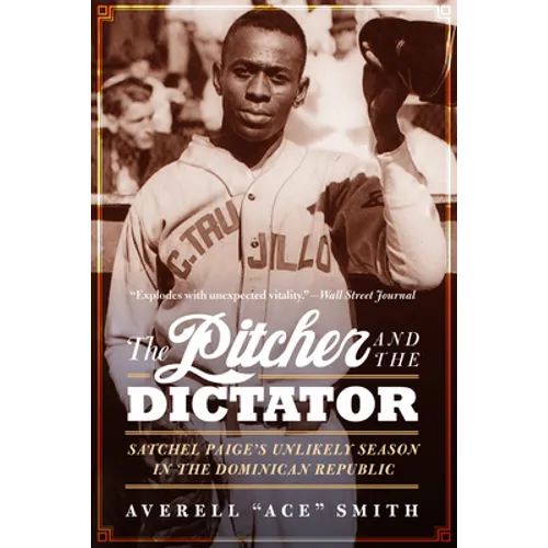 The Pitcher and the Dictator: Satchel Paige's Unlikely Season in the Dominican Republic - Paperback
