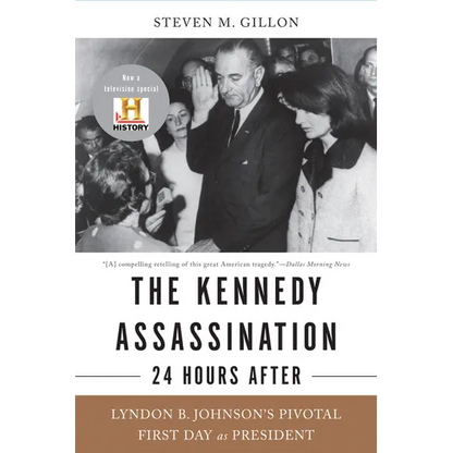 The Kennedy Assassination--24 Hours After: Lyndon B. Johnson's Pivotal First Day as President - Paperback