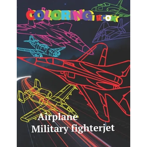 Airplane Coloring book Military Fighterjet: Airforse Coloring for Kids Teens Jet Fighter Coloring Book AirPlane Gun Fire Fighter Attack Coloring pages - Paperback