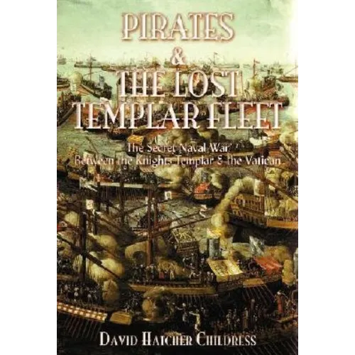 Pirates and the Lost Templar Fleet: The Secret Naval War Between the Knights Templar and the Vatican - Paperback