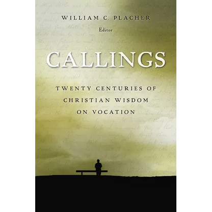 Callings: Twenty Centuries of Christian Wisdom on Vocation - Paperback