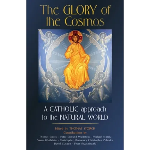The Glory of the Cosmos: A Catholic Approach to the Natural World - Paperback