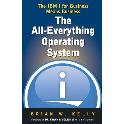 The All-Everything Operating System: IBM i for Business Means Business!!! - Paperback