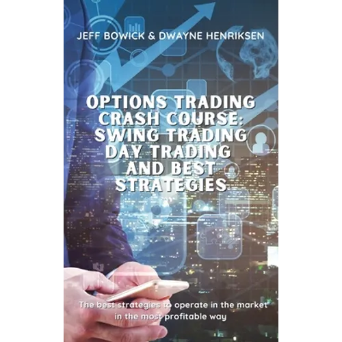 Options Trading Crash Course - Swing Trading Day Trading and Best Strategies: The best strategies to operate in the market in the most profitable way - Hardcover