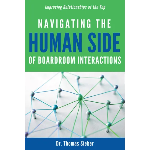Navigating the Human Side of Boardroom Interactions: Improving Relationships at the Top - Paperback
