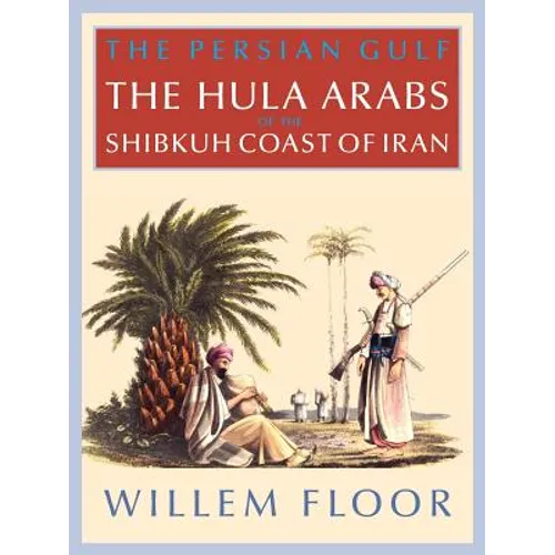 The Persian Gulf: The Bani Hula of the Shibkuh Coast of Iran - Paperback