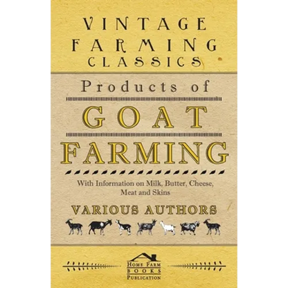 Products of Goat Farming - With Information on Milk, Butter, Cheese, Meat and Skins - Paperback