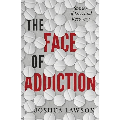 The Face of Addiction: Stories of Loss and Recovery - Paperback