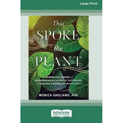 Thus Spoke the Plant: A Remarkable Journey of Groundbreaking Scientific Discoveries and Personal Encounters with Plants (16pt Large Print Edition) - Paperback