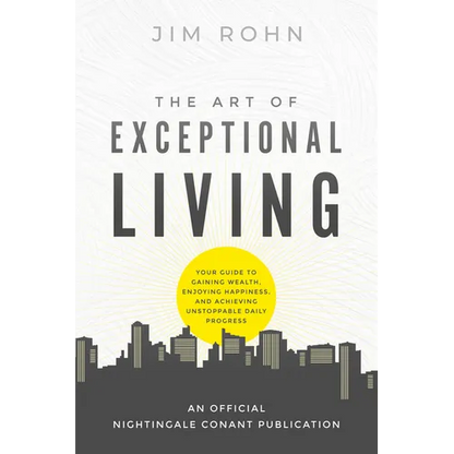 The Art of Exceptional Living: Your Guide to Gaining Wealth, Enjoying Happiness, and Achieving Unstoppable Daily Progress - Paperback