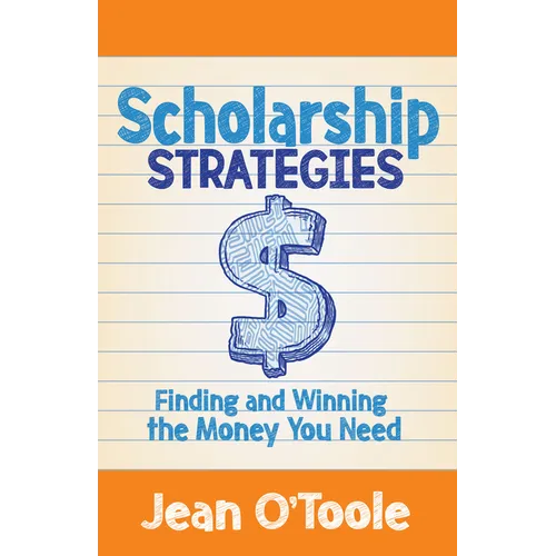 Scholarship Strategies: Finding and Winning the Money You Need - Paperback