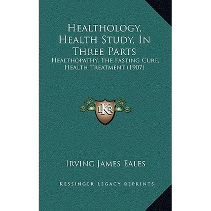 Healthology, Health Study, In Three Parts: Healthopathy, The Fasting Cure, Health Treatment (1907) - Paperback