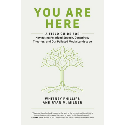 You Are Here: A Field Guide for Navigating Polarized Speech, Conspiracy Theories, and Our Polluted Media Landscape - Paperback