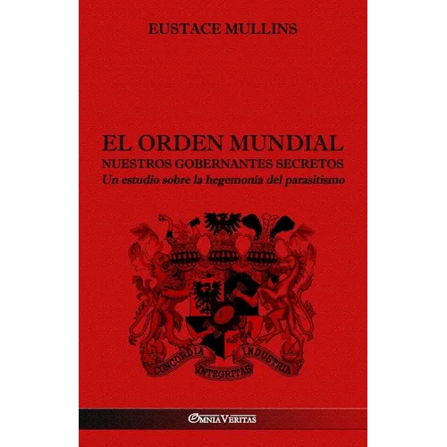 El Orden Mundial - Nuestros gobernantes secretos: Un estudio sobre la hegemonía del parasitismo - Paperback